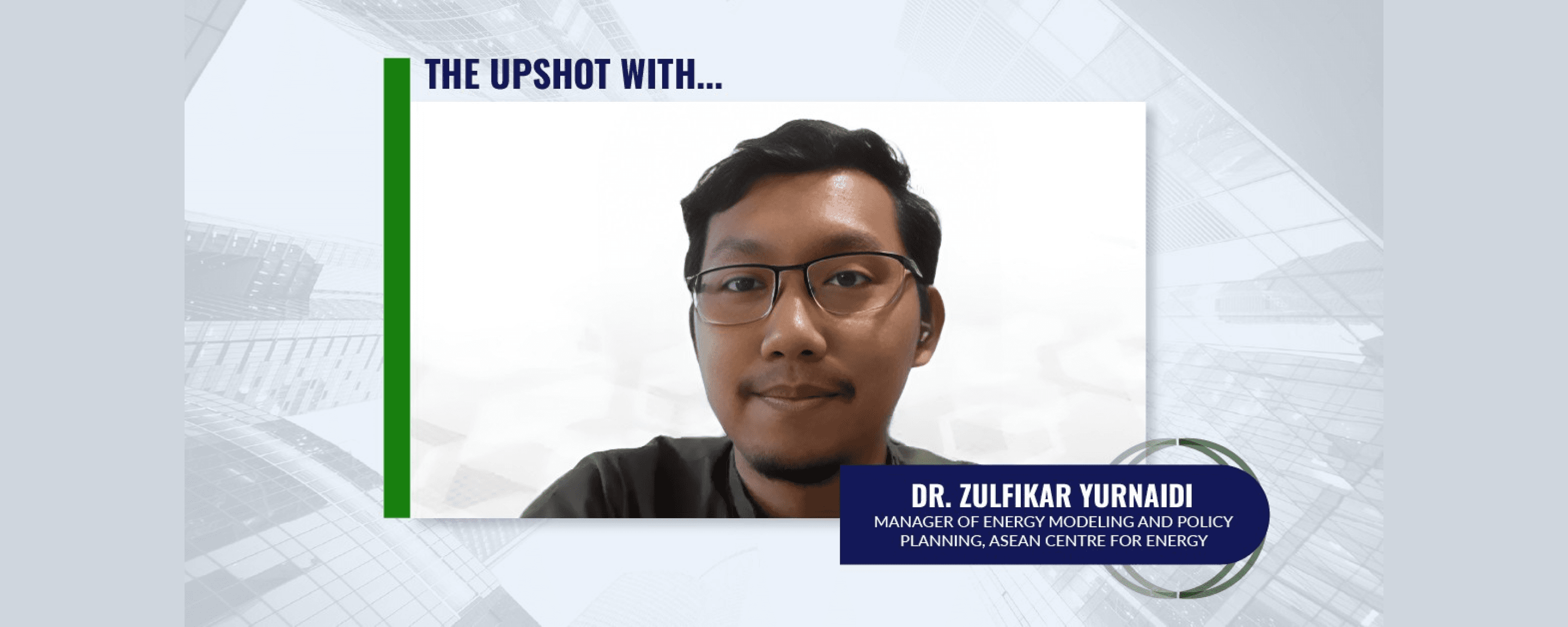 The Upshot with Dr. Zulfikar Yurnaidi: Unlocking Renewable Energy Infrastructure through Regional Cooperation in Asia